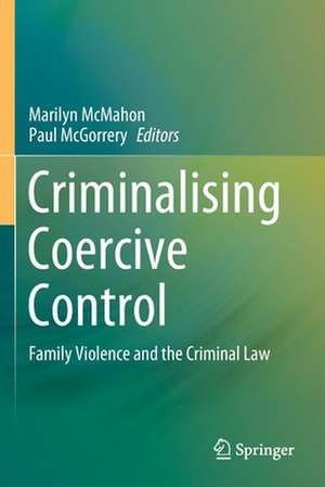 Criminalising Coercive Control : Family Violence and the Criminal Law de Marilyn McMahon