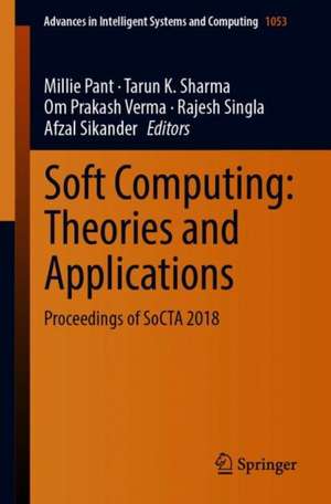 Soft Computing: Theories and Applications: Proceedings of SoCTA 2018 de Millie Pant