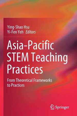 Asia-Pacific STEM Teaching Practices: From Theoretical Frameworks to Practices de Ying-Shao Hsu