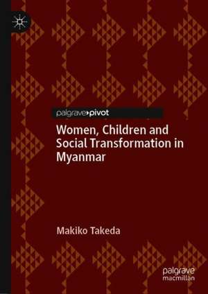 Women, Children and Social Transformation in Myanmar de Makiko Takeda