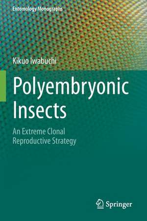 Polyembryonic Insects: An Extreme Clonal Reproductive Strategy de Kikuo Iwabuchi