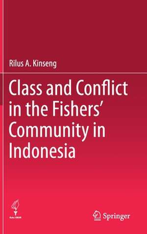 Class and Conflict in the Fishers' Community in Indonesia de Rilus A. Kinseng