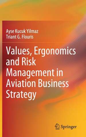 Values, Ergonomics and Risk Management in Aviation Business Strategy de Ayse Kucuk Yilmaz