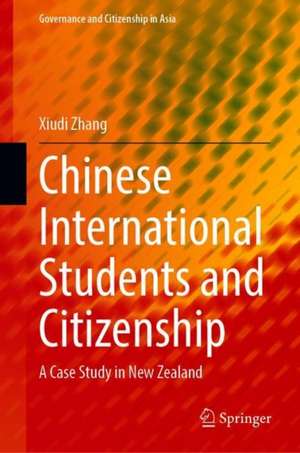 Chinese International Students and Citizenship: A Case Study in New Zealand de Xiudi Zhang