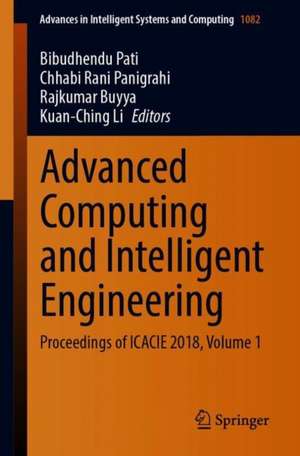 Advanced Computing and Intelligent Engineering: Proceedings of ICACIE 2018, Volume 1 de Bibudhendu Pati