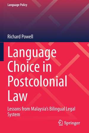 Language Choice in Postcolonial Law: Lessons from Malaysia’s Bilingual Legal System de Richard Powell