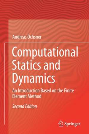 Computational Statics and Dynamics: An Introduction Based on the Finite Element Method de Andreas Öchsner