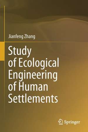 Study of Ecological Engineering of Human Settlements de Jianfeng Zhang