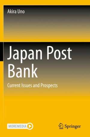 Japan Post Bank: Current Issues and Prospects de Akira Uno