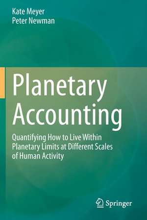 Planetary Accounting: Quantifying How to Live Within Planetary Limits at Different Scales of Human Activity de Kate Meyer