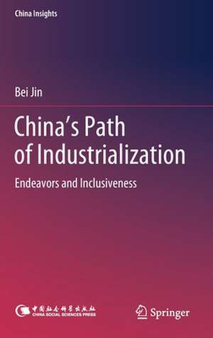 China's Path of Industrialization: Endeavors and Inclusiveness de Bei Jin