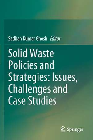 Solid Waste Policies and Strategies: Issues, Challenges and Case Studies de Sadhan Kumar Ghosh