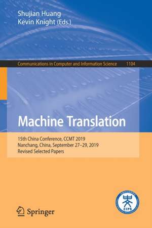 Machine Translation: 15th China Conference, CCMT 2019, Nanchang, China, September 27–29, 2019, Revised Selected Papers de Shujian Huang