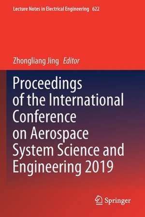 Proceedings of the International Conference on Aerospace System Science and Engineering 2019 de Zhongliang Jing