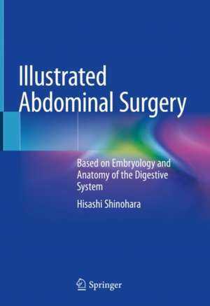 Illustrated Abdominal Surgery: Based on Embryology and Anatomy of the Digestive System de Hisashi Shinohara