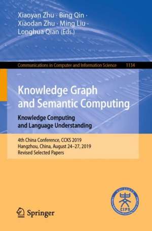 Knowledge Graph and Semantic Computing: Knowledge Computing and Language Understanding: 4th China Conference, CCKS 2019, Hangzhou, China, August 24–27, 2019, Revised Selected Papers de Xiaoyan Zhu