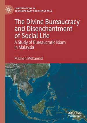 The Divine Bureaucracy and Disenchantment of Social Life: A Study of Bureaucratic Islam in Malaysia de Maznah Mohamad