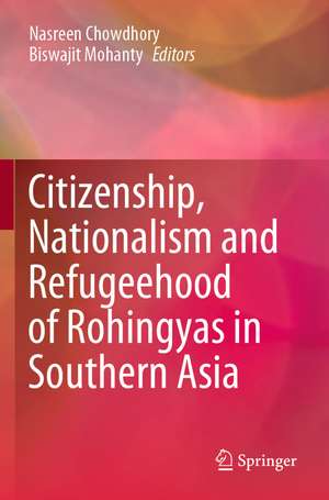 Citizenship, Nationalism and Refugeehood of Rohingyas in Southern Asia de Nasreen Chowdhory