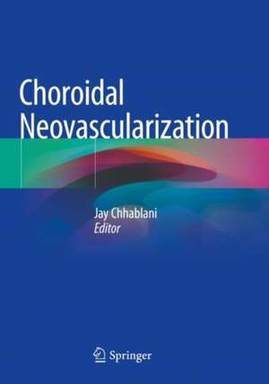 Choroidal Neovascularization de Jay Chhablani