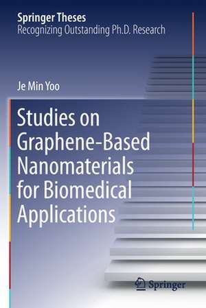 Studies on Graphene-Based Nanomaterials for Biomedical Applications de Je Min Yoo