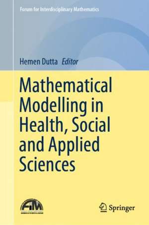 Mathematical Modelling in Health, Social and Applied Sciences de Hemen Dutta