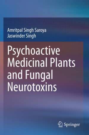 Psychoactive Medicinal Plants and Fungal Neurotoxins de Amritpal Singh Saroya