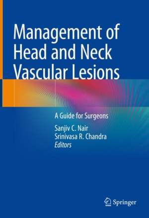 Management of Head and Neck Vascular Lesions: A Guide for Surgeons de Sanjiv C. Nair