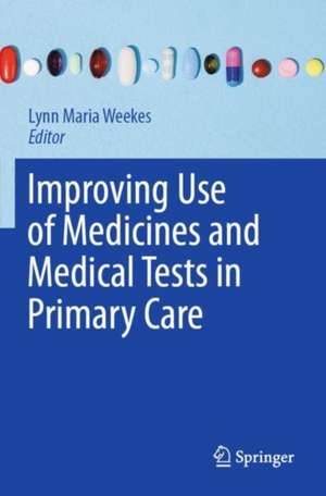 Improving Use of Medicines and Medical Tests in Primary Care de Lynn Maria Weekes