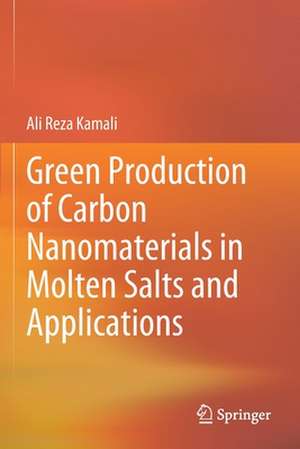 Green Production of Carbon Nanomaterials in Molten Salts and Applications de Ali Reza Kamali