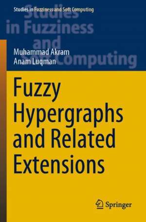 Fuzzy Hypergraphs and Related Extensions de Muhammad Akram