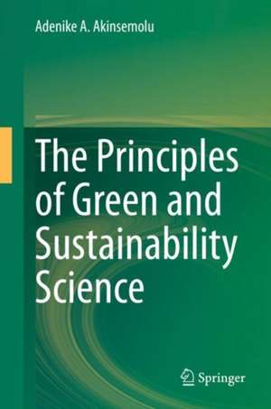 The Principles of Green and Sustainability Science de Adenike A. Akinsemolu