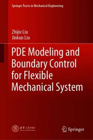 PDE Modeling and Boundary Control for Flexible Mechanical System de Zhijie Liu