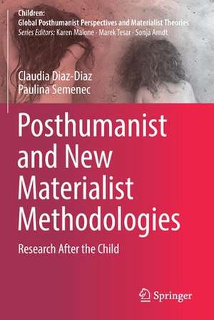 Posthumanist and New Materialist Methodologies: Research After the Child de Claudia Diaz-Diaz