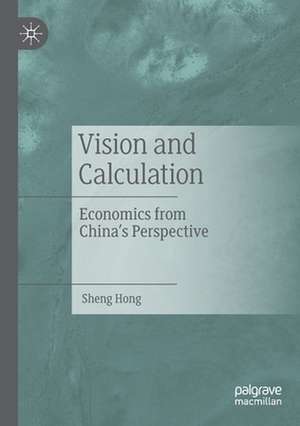 Vision and Calculation: Economics from China's Perspective de Sheng Hong