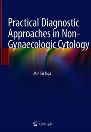 Practical Diagnostic Approaches in Non-Gynaecologic Cytology de Min En Nga