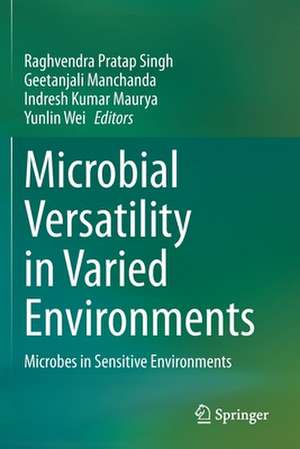 Microbial Versatility in Varied Environments: Microbes in Sensitive Environments de Raghvendra Pratap Singh