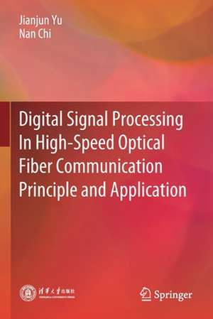 Digital Signal Processing In High-Speed Optical Fiber Communication Principle and Application de Jianjun Yu