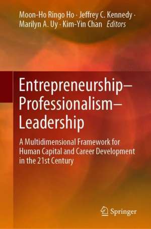 Entrepreneurship–Professionalism–Leadership: A Multidimensional Framework for Human Capital and Career Development in the 21st Century de Moon‐Ho Ringo Ho