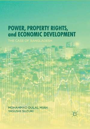 Power, Property Rights, and Economic Development: The Case of Bangladesh de Mohammad Dulal Miah