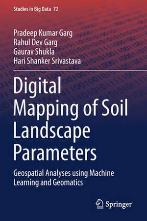 Digital Mapping of Soil Landscape Parameters: Geospatial Analyses using Machine Learning and Geomatics de Pradeep Kumar Garg