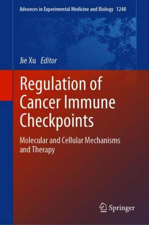 Regulation of Cancer Immune Checkpoints: Molecular and Cellular Mechanisms and Therapy de Jie Xu