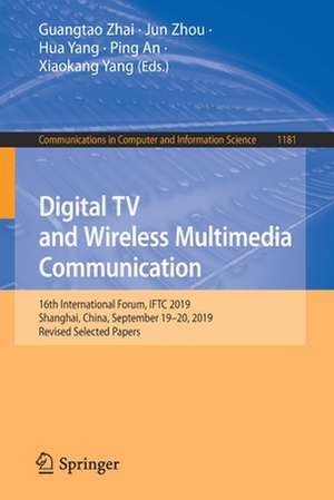 Digital TV and Wireless Multimedia Communication: 16th International Forum, IFTC 2019, Shanghai, China, September 19–20, 2019, Revised Selected Papers de Guangtao Zhai