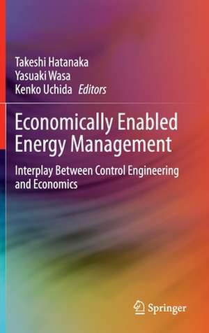 Economically Enabled Energy Management: Interplay Between Control Engineering and Economics de Takeshi Hatanaka