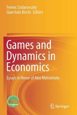 Games and Dynamics in Economics: Essays in Honor of Akio Matsumoto de Ferenc Szidarovszky