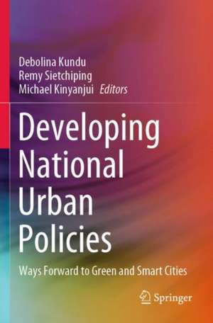 Developing National Urban Policies: Ways Forward to Green and Smart Cities de Debolina Kundu