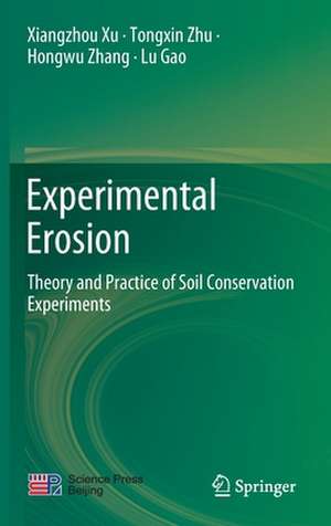 Experimental Erosion: Theory and Practice of Soil Conservation Experiments de Xiangzhou Xu