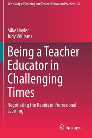 Being a Teacher Educator in Challenging Times: Negotiating the Rapids of Professional Learning de Mike Hayler