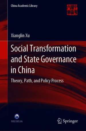 Social Transformation and State Governance in China: Theory, Path, and Policy Process de Xianglin Xu