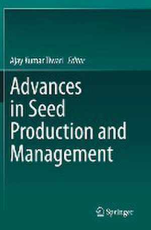 Advances in Seed Production and Management de Ajay Kumar Tiwari