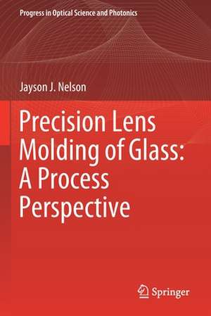 Precision Lens Molding of Glass: A Process Perspective de Jayson J. Nelson